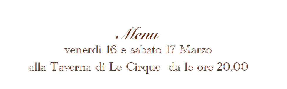 Menu 16 e 17 marzo alla Taverna di Le Cirque
